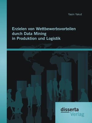 cover image of Erzielen von Wettbewerbsvorteilen durch Data Mining in Produktion und Logistik